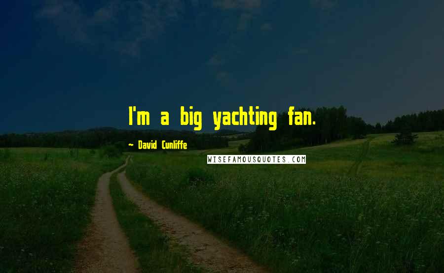 David Cunliffe Quotes: I'm a big yachting fan.