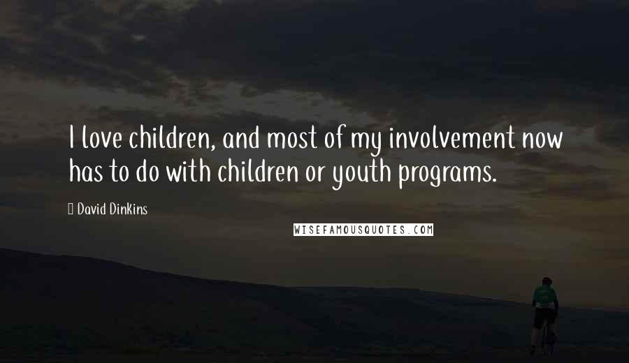 David Dinkins Quotes: I love children, and most of my involvement now has to do with children or youth programs.
