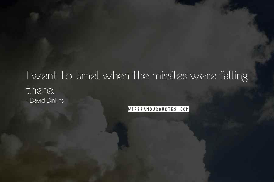 David Dinkins Quotes: I went to Israel when the missiles were falling there.