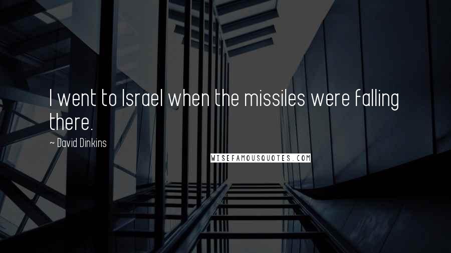 David Dinkins Quotes: I went to Israel when the missiles were falling there.