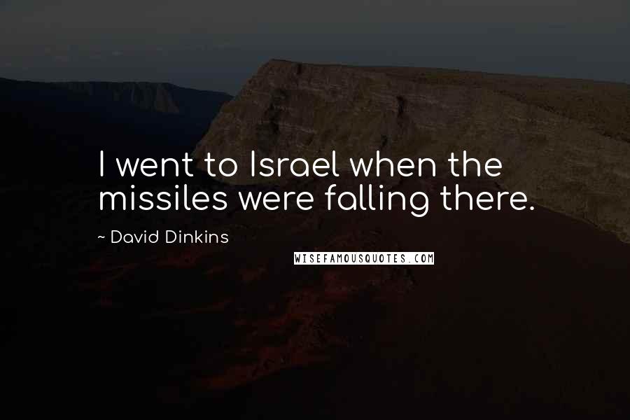 David Dinkins Quotes: I went to Israel when the missiles were falling there.