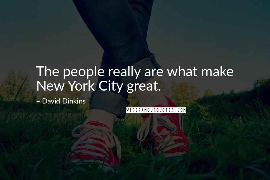 David Dinkins Quotes: The people really are what make New York City great.