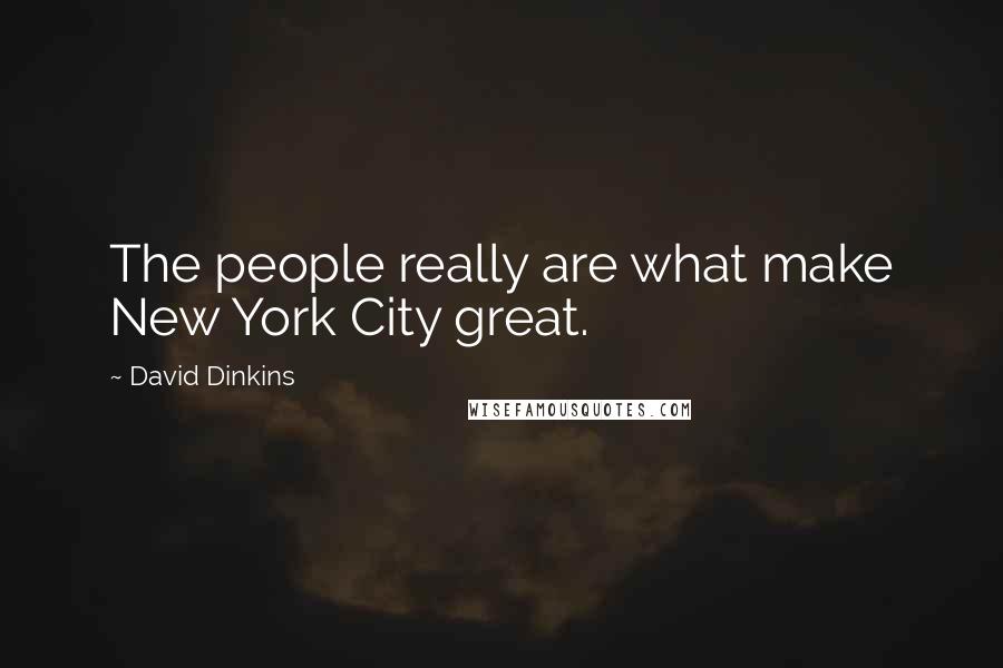 David Dinkins Quotes: The people really are what make New York City great.