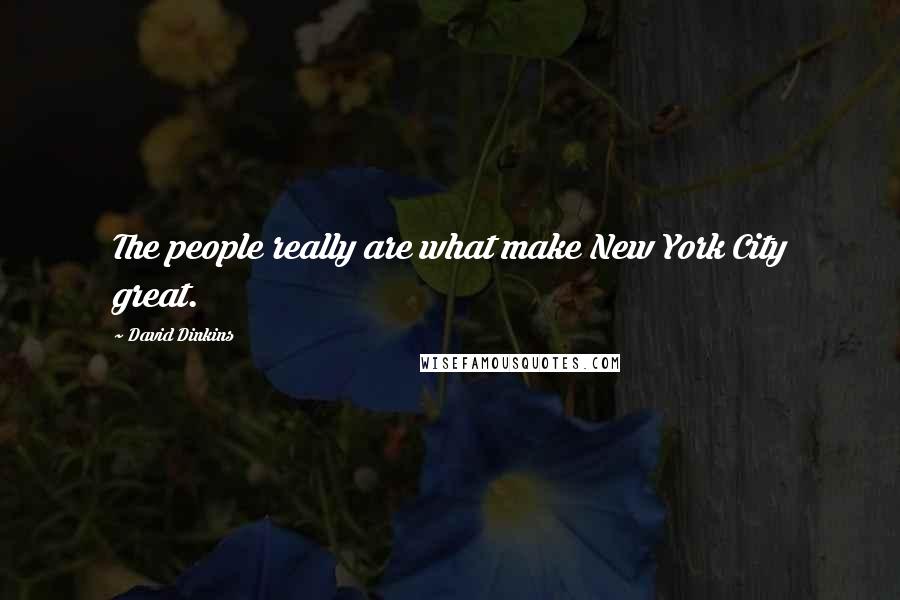 David Dinkins Quotes: The people really are what make New York City great.