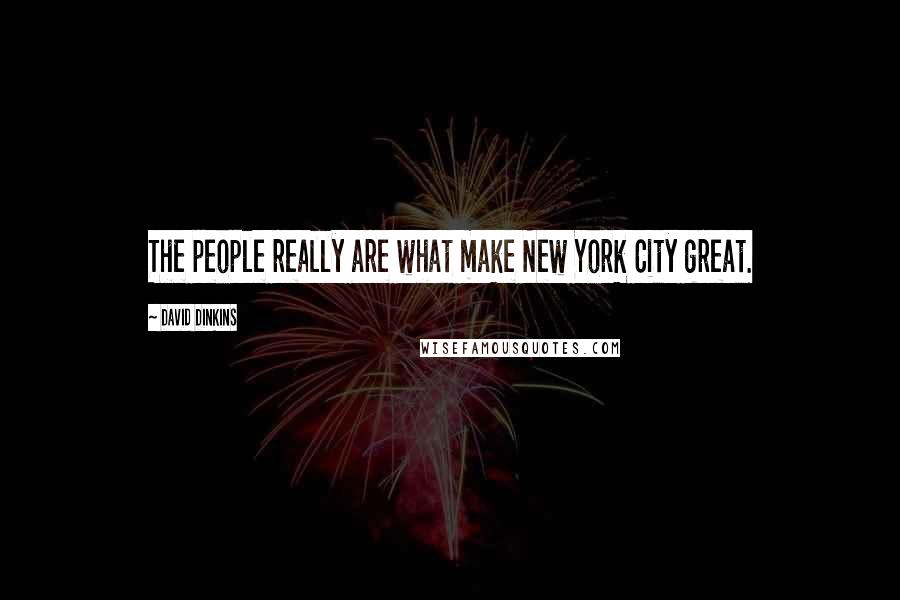 David Dinkins Quotes: The people really are what make New York City great.