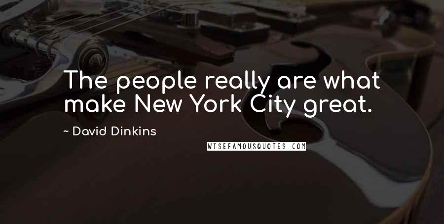 David Dinkins Quotes: The people really are what make New York City great.