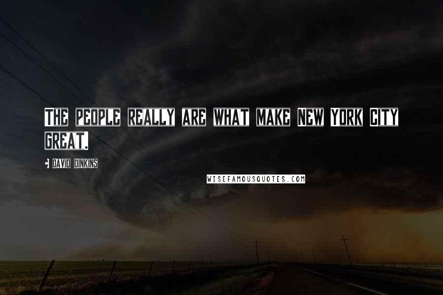 David Dinkins Quotes: The people really are what make New York City great.