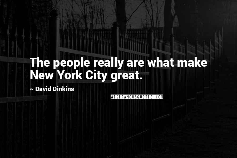 David Dinkins Quotes: The people really are what make New York City great.