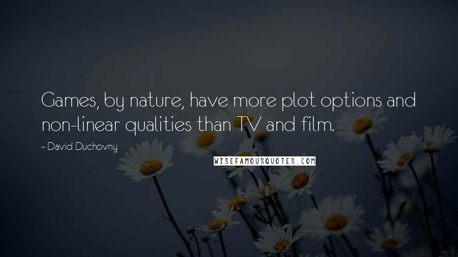 David Duchovny Quotes: Games, by nature, have more plot options and non-linear qualities than TV and film.