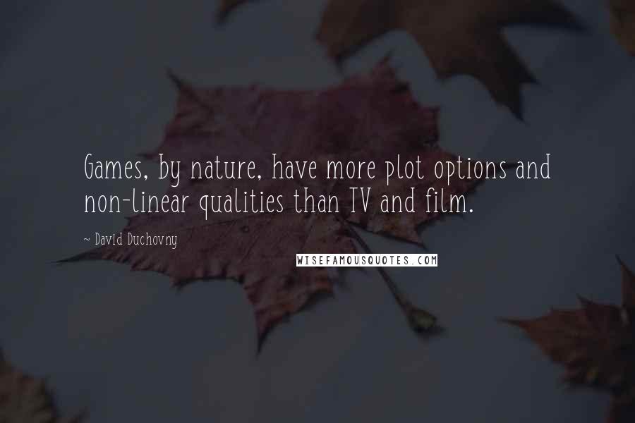 David Duchovny Quotes: Games, by nature, have more plot options and non-linear qualities than TV and film.