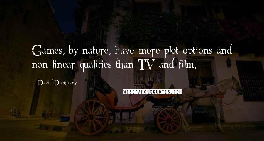 David Duchovny Quotes: Games, by nature, have more plot options and non-linear qualities than TV and film.