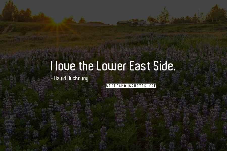 David Duchovny Quotes: I love the Lower East Side.