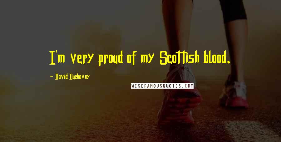 David Duchovny Quotes: I'm very proud of my Scottish blood.