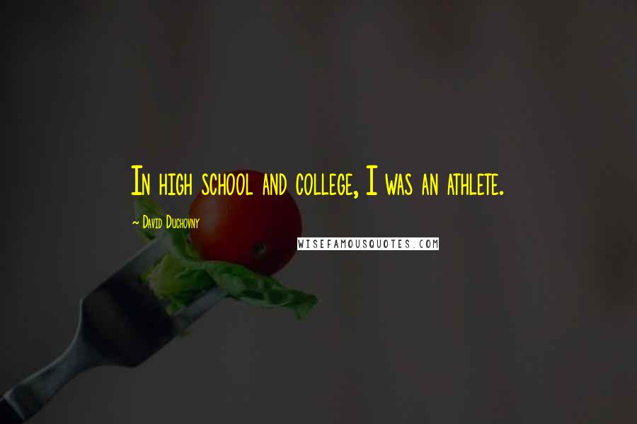 David Duchovny Quotes: In high school and college, I was an athlete.