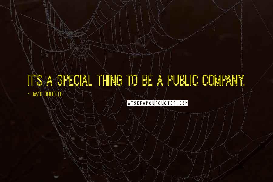 David Duffield Quotes: It's a special thing to be a public company.