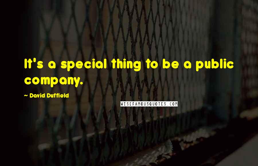 David Duffield Quotes: It's a special thing to be a public company.