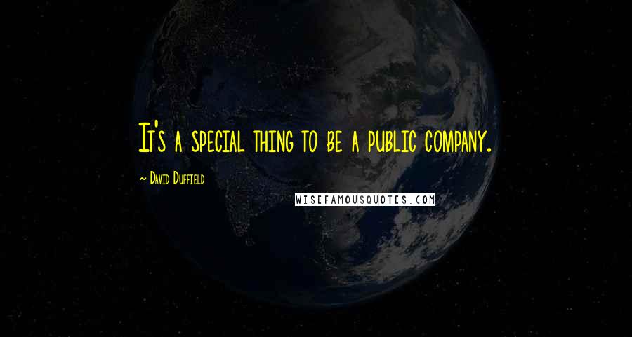 David Duffield Quotes: It's a special thing to be a public company.