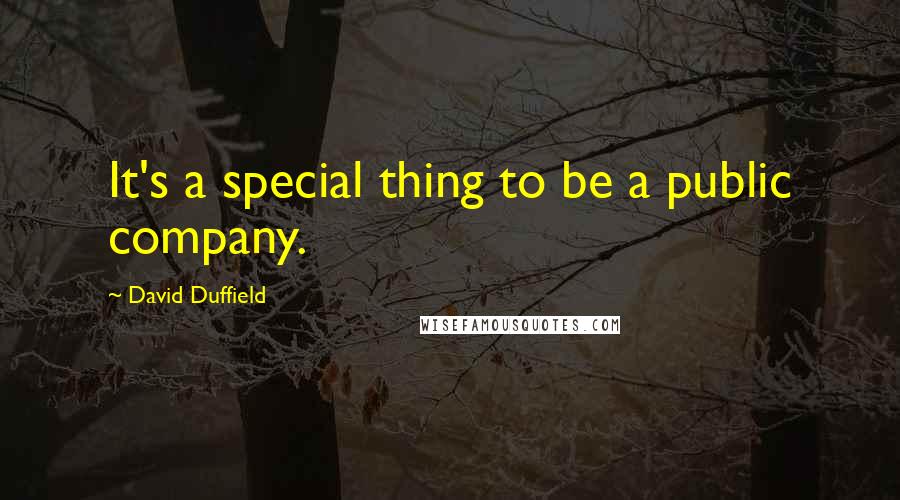 David Duffield Quotes: It's a special thing to be a public company.