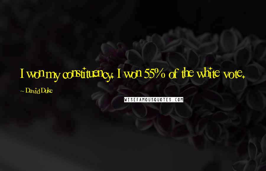 David Duke Quotes: I won my constituency. I won 55% of the white vote.