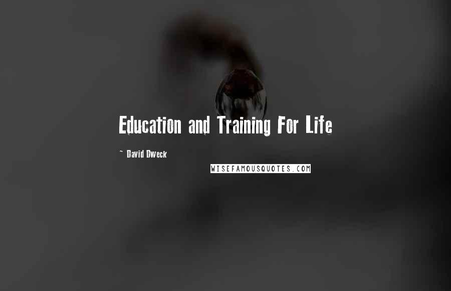 David Dweck Quotes: Education and Training For Life