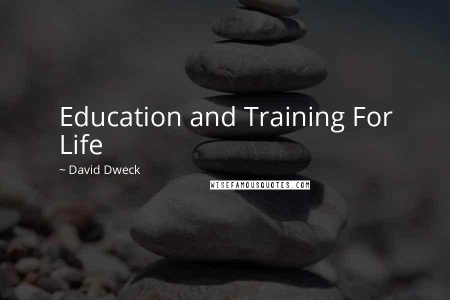 David Dweck Quotes: Education and Training For Life