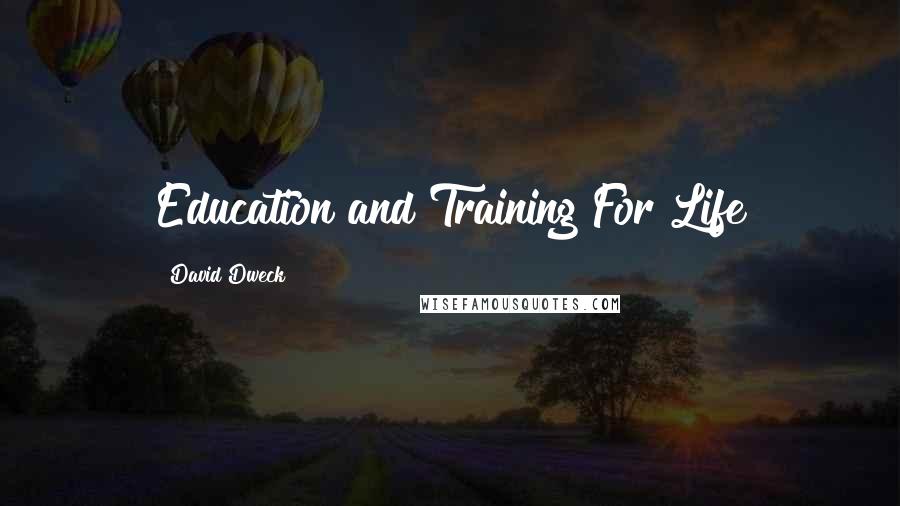 David Dweck Quotes: Education and Training For Life