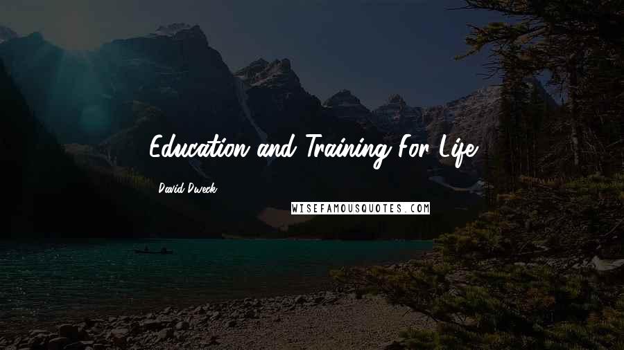 David Dweck Quotes: Education and Training For Life