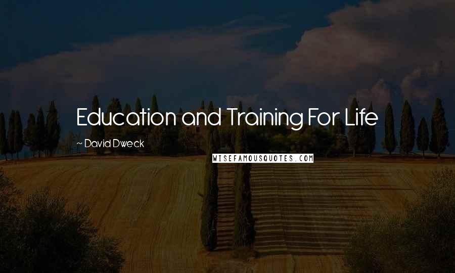 David Dweck Quotes: Education and Training For Life