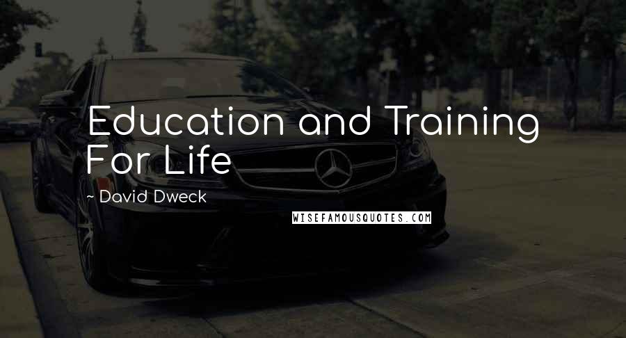 David Dweck Quotes: Education and Training For Life