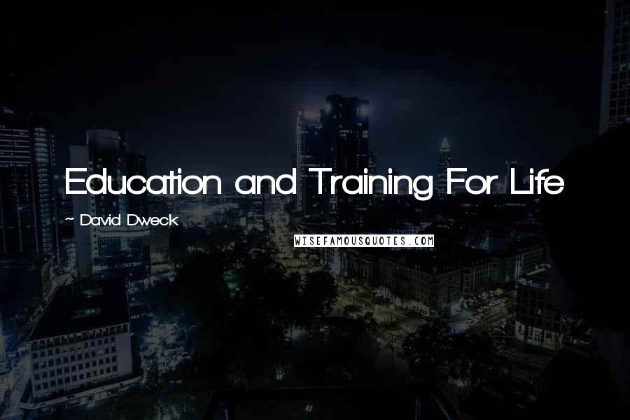 David Dweck Quotes: Education and Training For Life