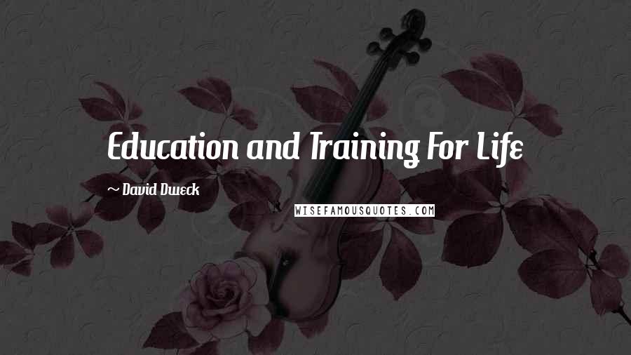 David Dweck Quotes: Education and Training For Life