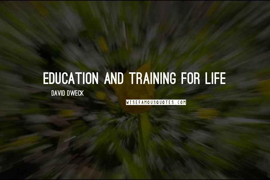 David Dweck Quotes: Education and Training For Life