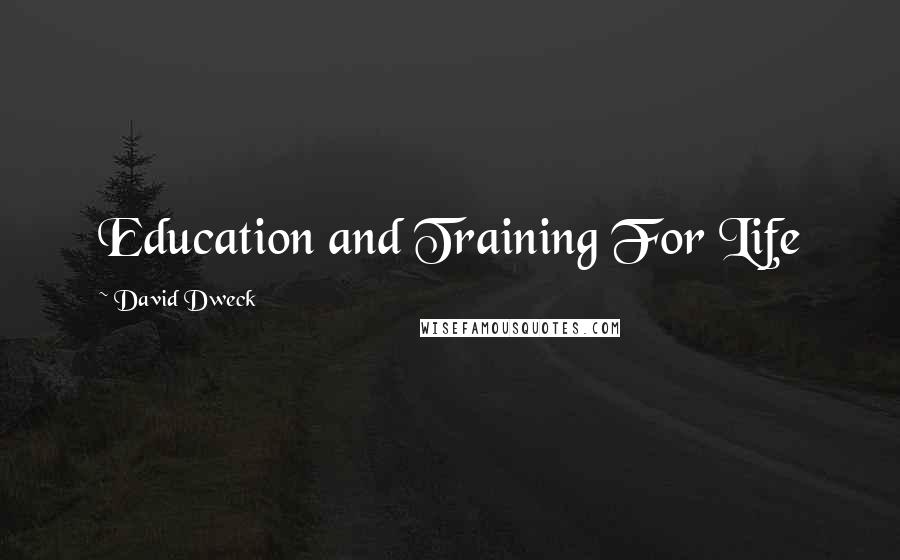 David Dweck Quotes: Education and Training For Life