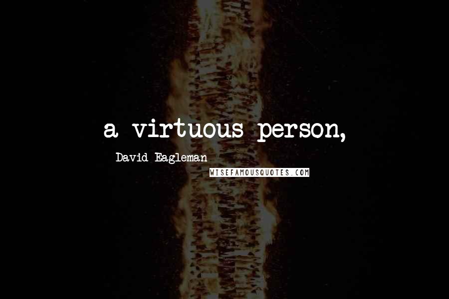 David Eagleman Quotes: a virtuous person,