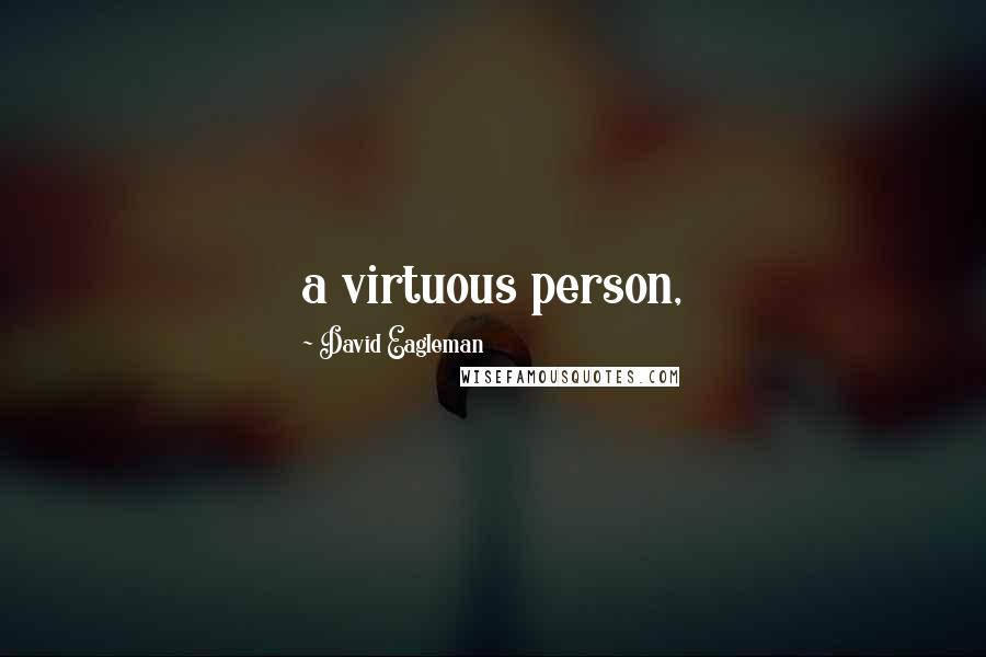 David Eagleman Quotes: a virtuous person,