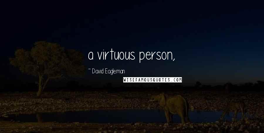 David Eagleman Quotes: a virtuous person,