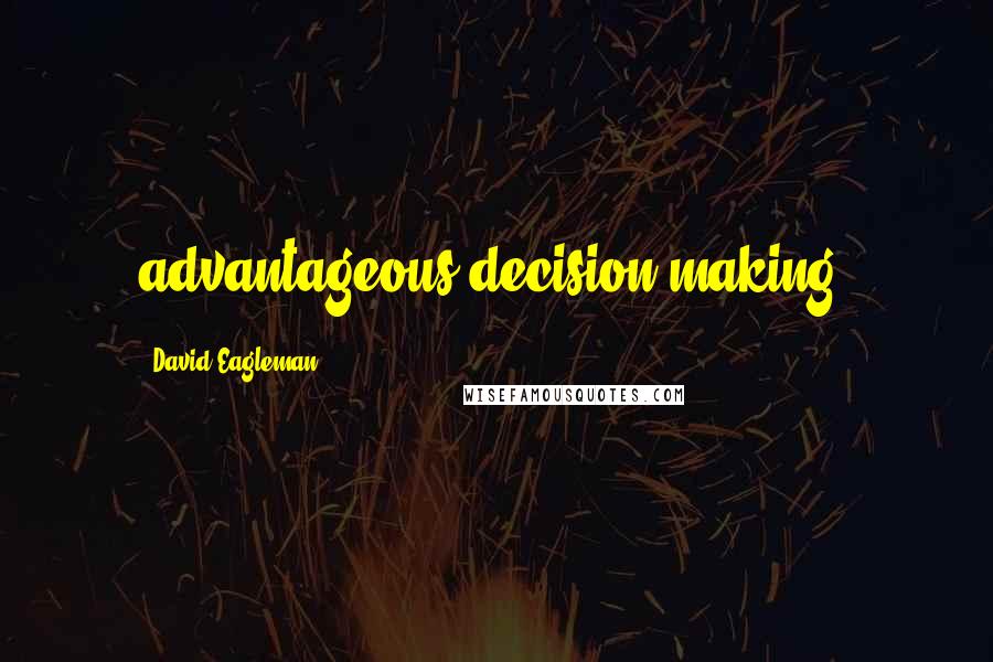 David Eagleman Quotes: advantageous decision making.