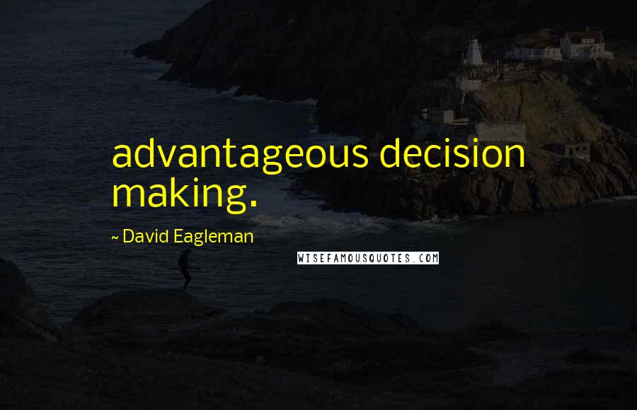 David Eagleman Quotes: advantageous decision making.