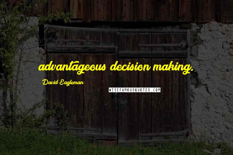 David Eagleman Quotes: advantageous decision making.