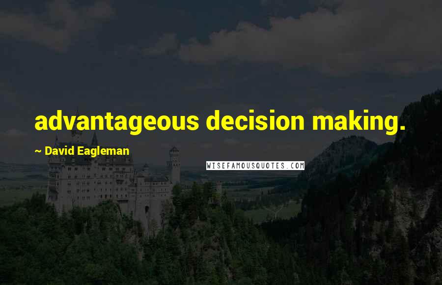 David Eagleman Quotes: advantageous decision making.