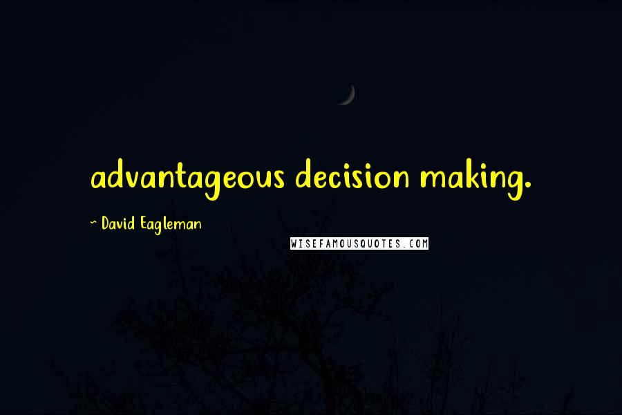 David Eagleman Quotes: advantageous decision making.