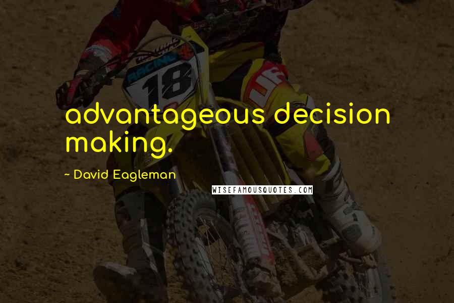 David Eagleman Quotes: advantageous decision making.