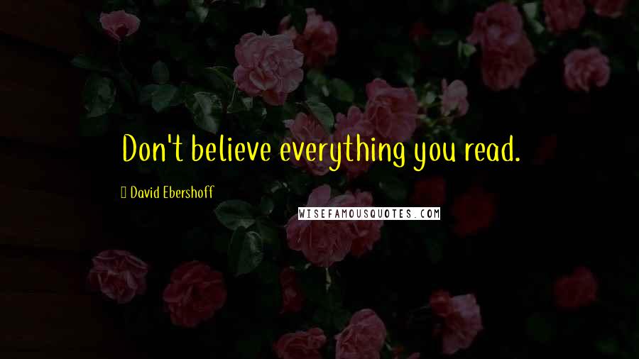 David Ebershoff Quotes: Don't believe everything you read.