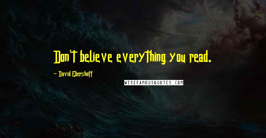 David Ebershoff Quotes: Don't believe everything you read.