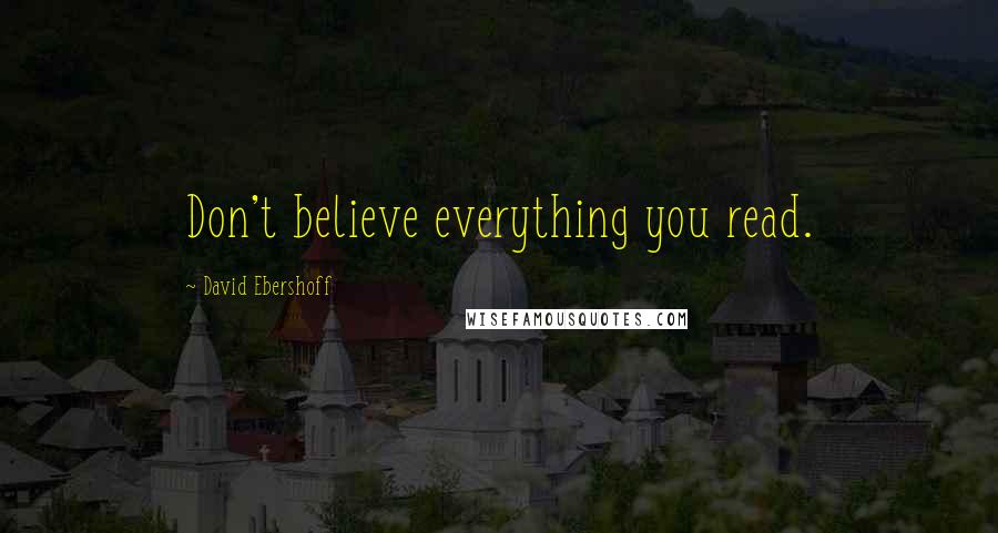 David Ebershoff Quotes: Don't believe everything you read.