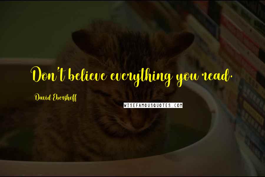 David Ebershoff Quotes: Don't believe everything you read.