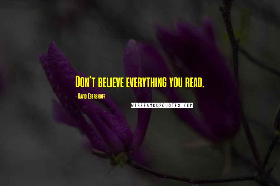 David Ebershoff Quotes: Don't believe everything you read.