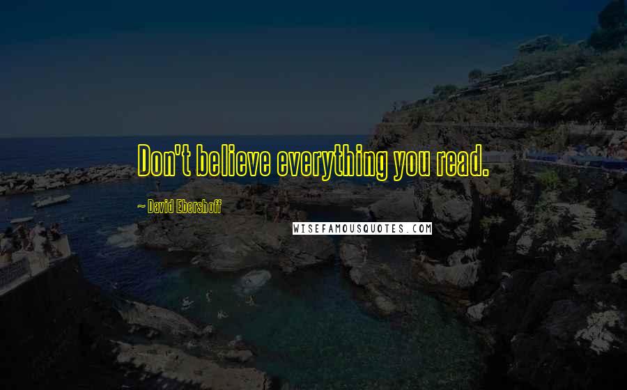 David Ebershoff Quotes: Don't believe everything you read.