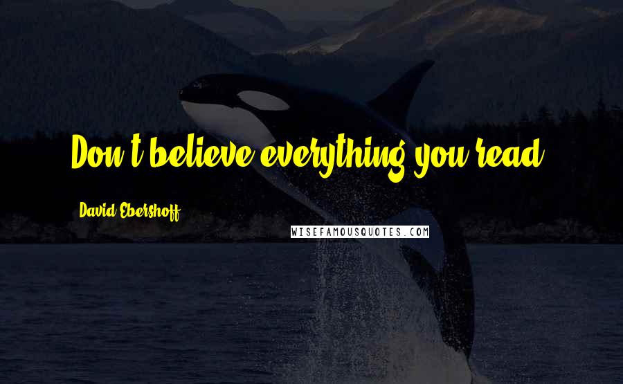 David Ebershoff Quotes: Don't believe everything you read.