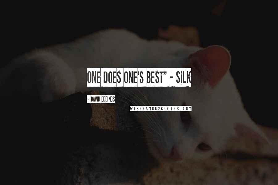 David Eddings Quotes: One does one's best" - Silk